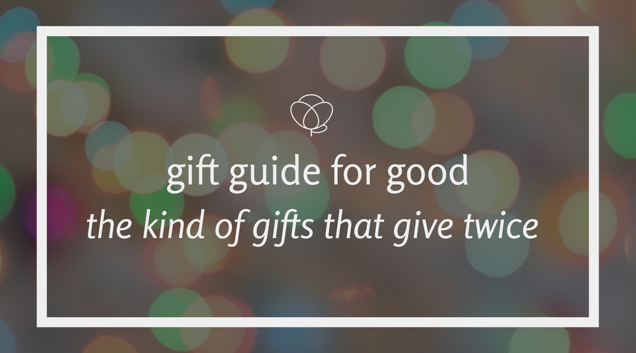Gift Guide For Good: The Kind Of Gifts That Give Twice
